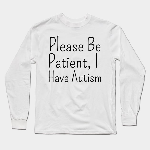 please be patient, i have autism Long Sleeve T-Shirt by mdr design